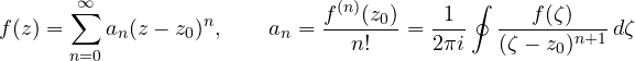 \[ f(z) = \sum_{n=0}^{\infty}a_n(z - z_0)^n,\qquad a_n = \frac{f^{(n)}(z_0)}{n!} = \frac{1}{2\pi i}\oint\frac{f(\zeta)}{(\zeta - z_0)^{n+1}}\,d\zeta \]