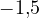 -1{,}5
