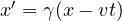 x' = \gamma(x - vt)