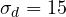 \sigma_d = 15