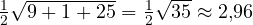 \tfrac12\sqrt{9 + 1 + 25} = \tfrac12\sqrt{35} \approx 2{,}96