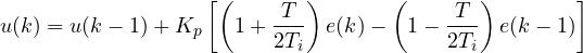 \[ u(k) = u(k-1) + K_p\left[\left(1 + \frac{T}{2T_i}\right)e(k) - \left(1 - \frac{T}{2T_i}\right)e(k-1)\right] \]
