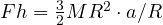 Fh = \frac{3}{2}MR^2\cdot a/R