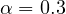 \alpha = 0.3