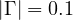|\Gamma| = 0.1