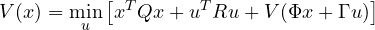 \[ V(x) = \min_u\left[x^TQx + u^TRu + V(\Phi x + \Gamma u)\right] \]