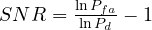 SNR = \frac{\ln P_{fa}}{\ln P_d} - 1