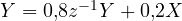 Y = 0{,}8z^{-1}Y + 0{,}2X