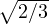 Rendered by QuickLaTeX.com \sqrt{2/3}