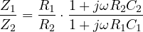 \[ \frac{Z_1}{Z_2} = \frac{R_1}{R_2}\cdot\frac{1 + j\omega R_2 C_2}{1 + j\omega R_1 C_1} \]
