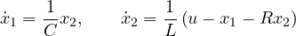 \[ \dot{x}_1 = \frac{1}{C}x_2,\qquad \dot{x}_2 = \frac{1}{L}\left(u - x_1 - R x_2\right) \]