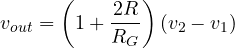 \[ v_{out} = \left(1 + \frac{2R}{R_G}\right)(v_2 - v_1) \]