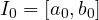 I_0 = [a_0, b_0]