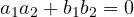 a_1a_2 + b_1b_2 = 0