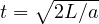 t = \sqrt{2L/a}