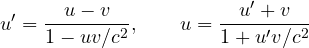 \[ u' = \frac{u - v}{1 - uv/c^2},\qquad u = \frac{u' + v}{1 + u'v/c^2} \]