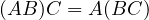 (AB)C = A(BC)