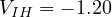 V_{IH} = -1.20
