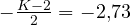 -\frac{K - 2}{2} = -2{,}73