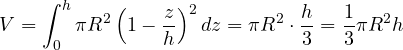 \[ V = \int_0^h\pi R^2\left(1 - \frac zh\right)^2dz = \pi R^2\cdot\frac h3 = \frac13\pi R^2 h \]
