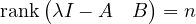 \mathrm{rank}\begin{pmatrix} \lambda I - A & B \end{pmatrix} = n