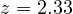 z = 2.33