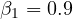 \beta_1 = 0.9