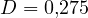 D = 0{,}275