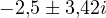 -2{,}5 \pm 3{,}42i