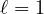 \ell = 1