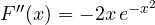 F''(x) = -2x\,e^{-x^2}