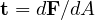 \mathbf{t} = d\mathbf{F}/dA