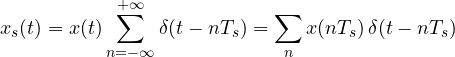 \[ x_s(t) = x(t)\sum_{n=-\infty}^{+\infty}\delta(t - nT_s) = \sum_n x(nT_s)\,\delta(t - nT_s) \]