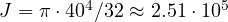 J = \pi\cdot 40^4/32 \approx 2.51\cdot 10^5