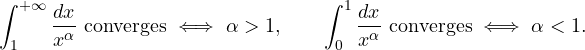 \[ \int_1^{+\infty}\frac{dx}{x^\alpha} \ \text{converges} \iff \alpha > 1, \qquad \int_0^{1}\frac{dx}{x^\alpha} \ \text{converges} \iff \alpha < 1. \]
