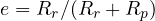 e = R_r/(R_r + R_p)