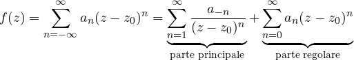 \[ f(z) = \sum_{n=-\infty}^{\infty}a_n(z - z_0)^n = \underbrace{\sum_{n=1}^{\infty}\frac{a_{-n}}{(z - z_0)^n}}_{\text{parte principale}} + \underbrace{\sum_{n=0}^{\infty}a_n(z - z_0)^n}_{\text{parte regolare}} \]