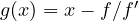 g(x) = x - f/f'