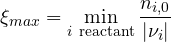 \[ \xi_{max} = \min_{i\ \text{reactant}}\frac{n_{i,0}}{|\nu_i|} \]