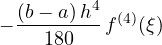 \[ -\frac{(b - a)\,h^4}{180}\,f^{(4)}(\xi) \]