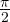 \frac{\pi}{2}