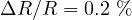 \Delta R/R = 0.2\ \%