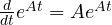 \frac{d}{dt}e^{At} = Ae^{At}