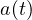 a(t)