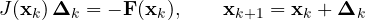 \[ J(\mathbf x_k)\,\boldsymbol\Delta_k = -\mathbf F(\mathbf x_k),\qquad \mathbf x_{k+1} = \mathbf x_k + \boldsymbol\Delta_k \]