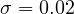 \sigma = 0.02