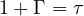 1 + \Gamma = \tau