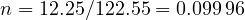 n = 12.25/122.55 = 0.099\,96