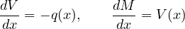 \[ \frac{dV}{dx} = -q(x),\qquad \frac{dM}{dx} = V(x) \]