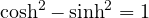 \cosh^2 - \sinh^2 = 1